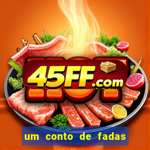 um conto de fadas sempre tem